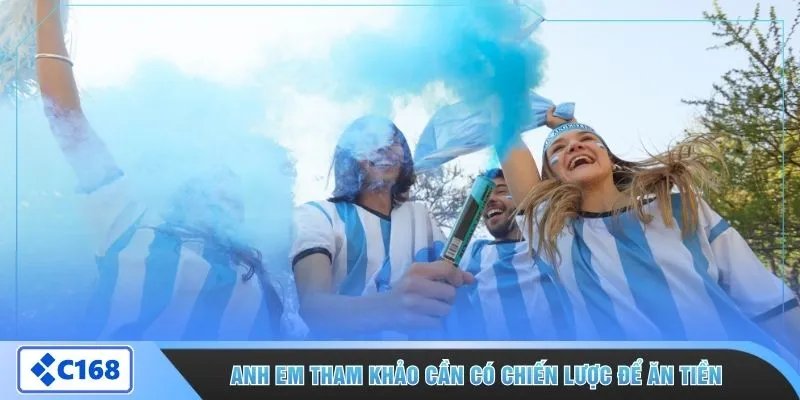 Anh em tham khảo cần có chiến lược để ăn tiền 