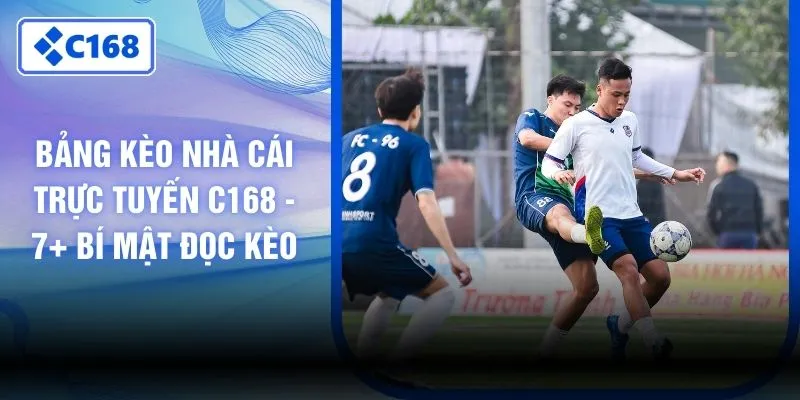 Bảng Kèo Nhà Cái Trực Tuyến C168 - 7+ Bí Mật Đọc Kèo