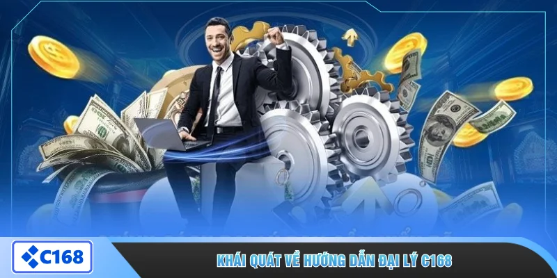 Khái quát về hướng dẫn đại lý C168